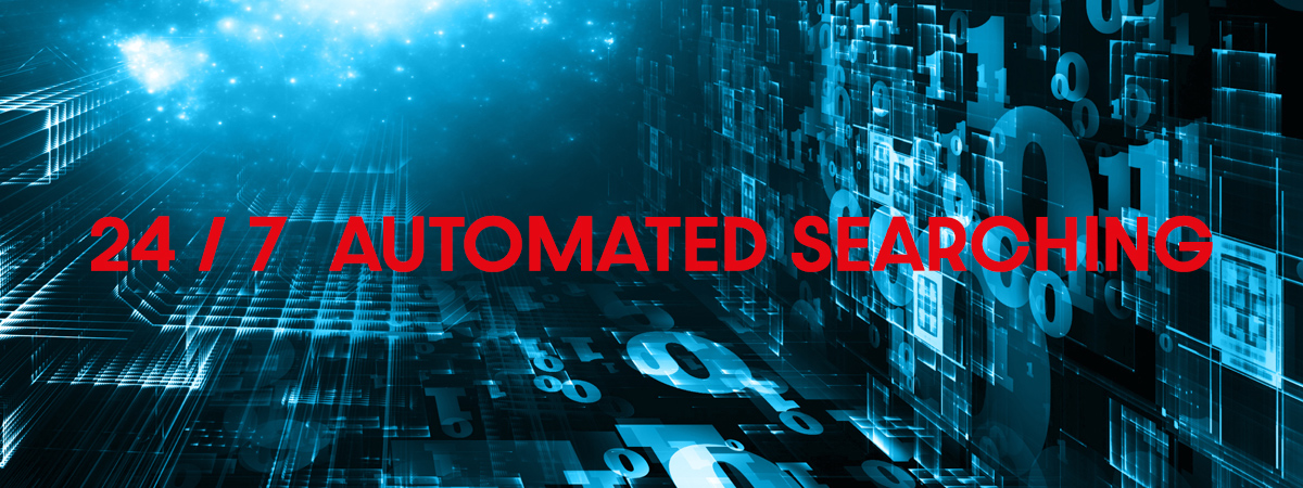 Automated Searching 24 hours a day, seven days a week.